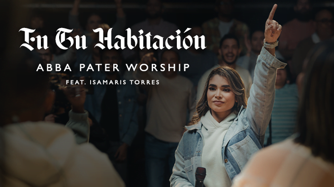 “En tu habitación” lo nuevo de Abba Pater Worship