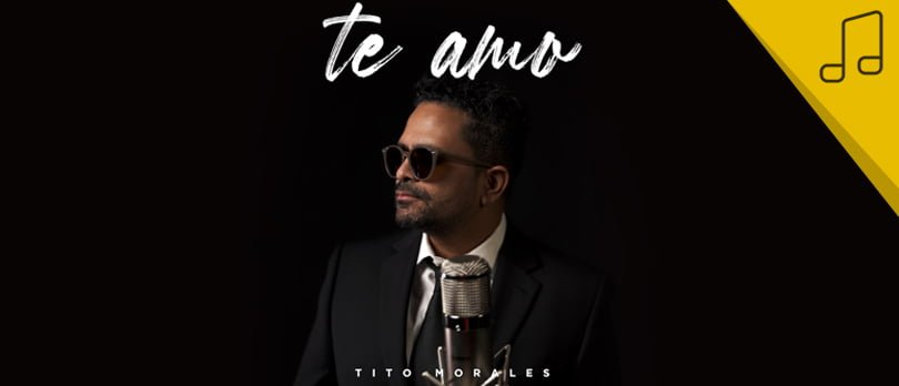 Tito Morales regresa a la escena musical con la canción “Te Amo”