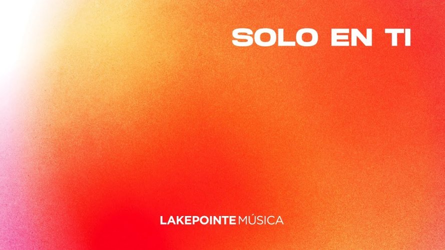 Solo En Ti, el esperado EP en español de Lakepointe Música