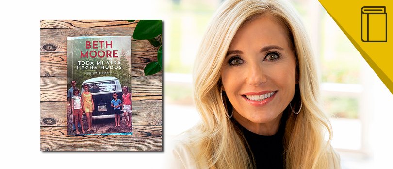 «Toda mi vida hecha nudos», la autobiografía de Beth Moore publicada por Editorial Tyndale