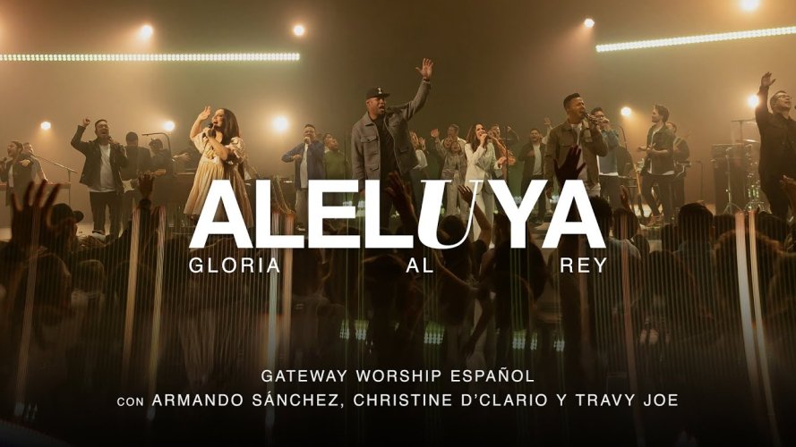 Gateway Worship Español lanza «Aleluya (Gloria Al Rey)», con las voces de Armando Sánchez, Christine D’Clario y Travy Joe