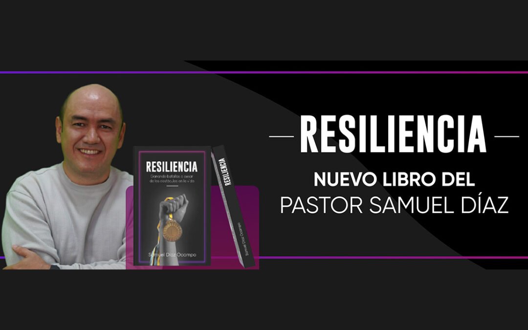 Resiliencia, el nuevo libro del Pastor Samuel Díaz