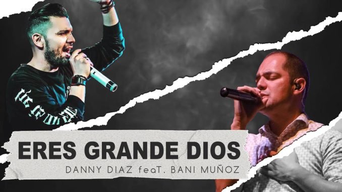 eres grande Dios