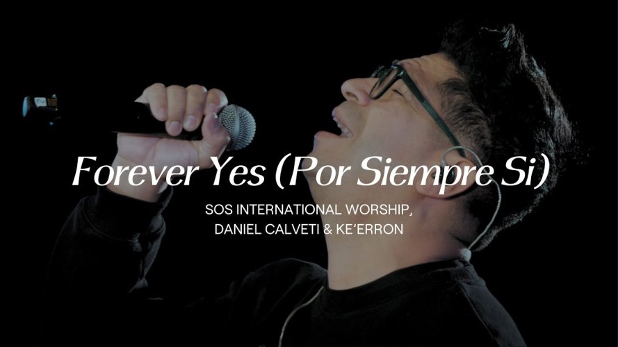 «Forever Yes» – Daniel Calveti ft Ke’Erron – SOS International Worship