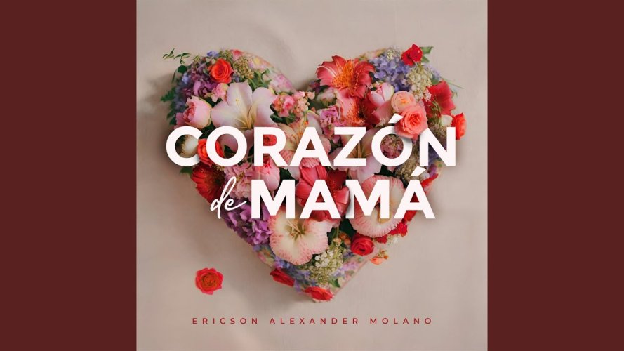 Corazón de Mamá, homenaje a las mamás por parte de Ericson Alexander Molano