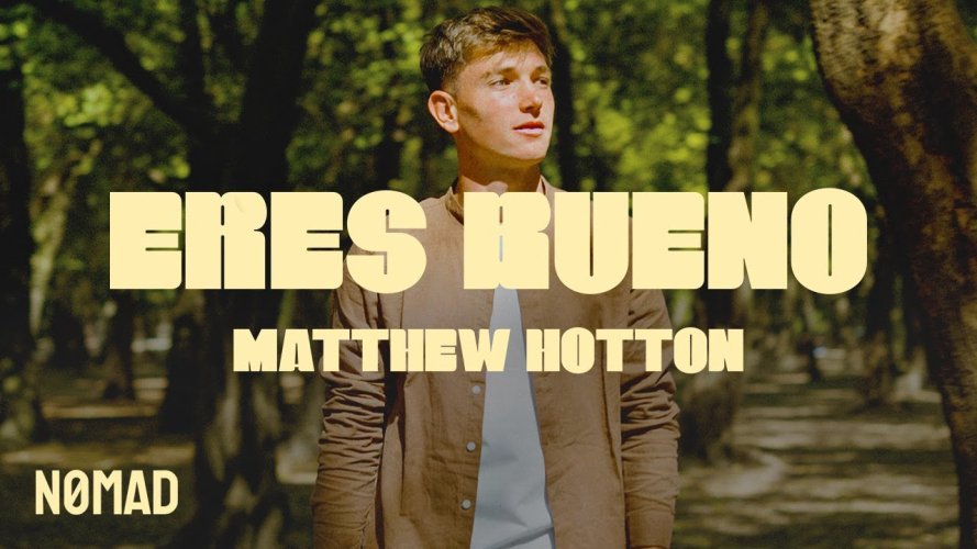 Matthew Hotton declara Eres Bueno, en su nuevo tema musical