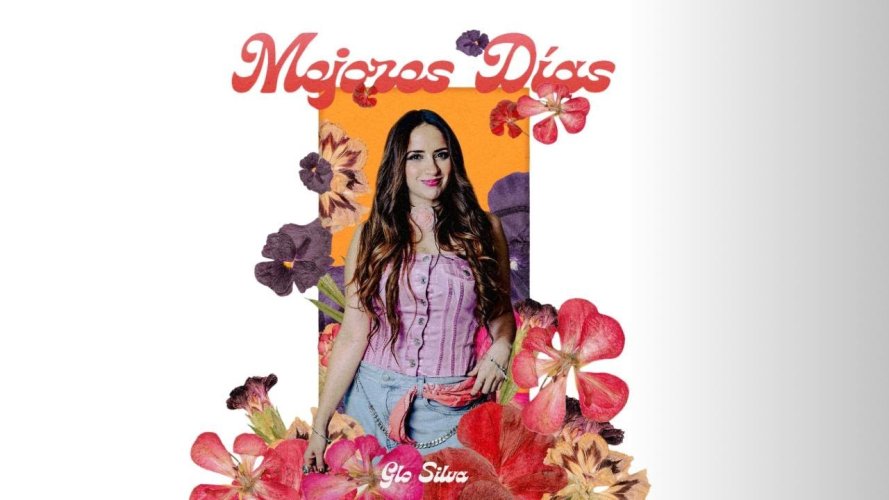 Glo Silva canta, Mejores Días: una nueva etapa en la carrera de la artista