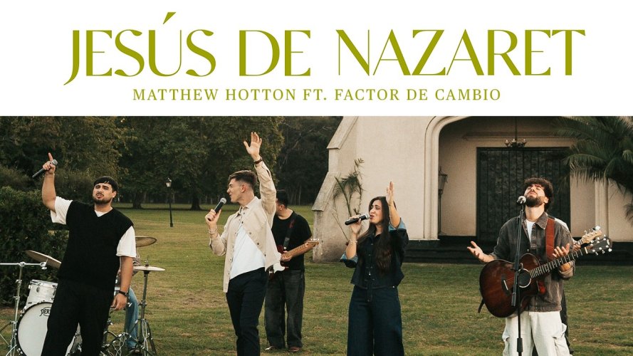 Matthew Hotton y Factor de Cambio lanzan el sencillo: Jesús de Nazaret