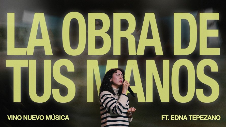 Vino Nuevo Música presenta La Obra De Tus Manos, adelanto de su próximo álbum