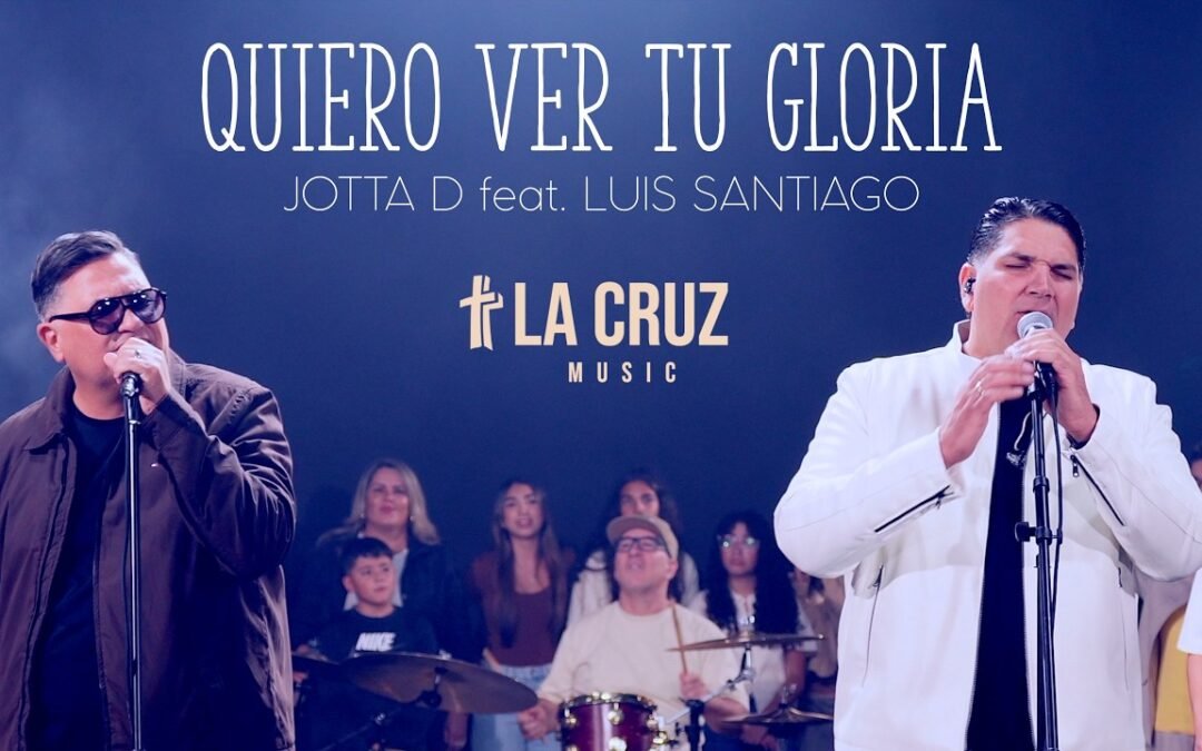 Jotta D y su banda La Cruz Music presentan “Quiero Ver Tu Gloria”, junto al ministro de adoración Luis Santiago