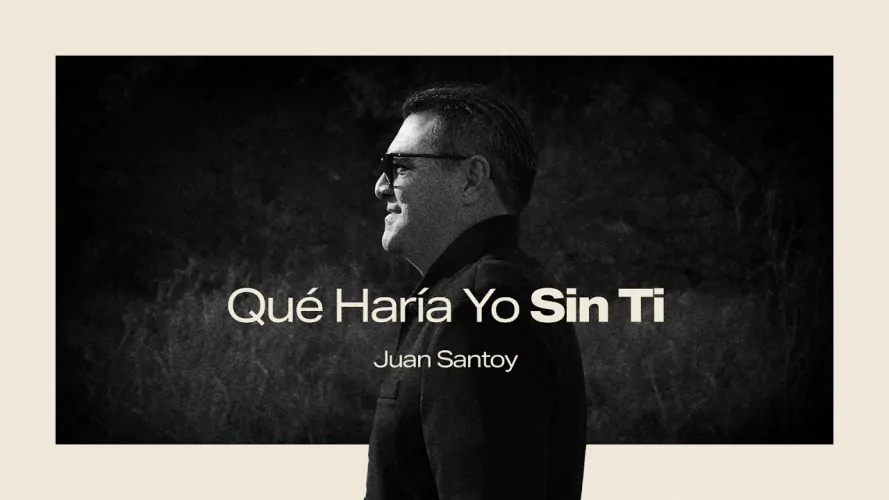Juan Santoy, Qué Haría Yo Sin Ti, una reflexión sobre la dependencia en Dios